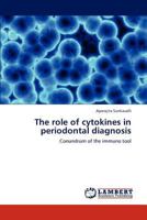 The role of cytokines in periodontal diagnosis: Conundrum of the immuno tool 3847325876 Book Cover