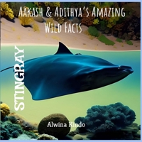 STINGRAY- Aakash & Adithya’s Amazing Wild Facts 1653697717 Book Cover