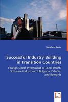 Successful Industry Building in Transition Countries - Foreign Direct Investment or Local Effort? Software Industries of Bulgaria, Estonia, and Romania 3639034759 Book Cover