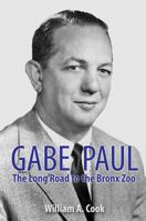 Gabe Paul: The Long Road to the Bronx Zoo 1620064995 Book Cover