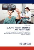 Survival rate of proximal ART restorations: A factor-analysis of the survival of restorations placed in proximal cavities in primary molars using the ART appraoch 3846522341 Book Cover