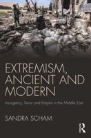 Extremism, Ancient and Modern: Insurgency, Terror and Empire in the Middle East 0415788390 Book Cover