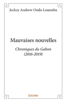 Mauvaises nouvelles: Chroniques du Gabon (2016-2019) (French Edition) 2414383100 Book Cover