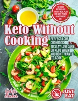Keto Without Cooking: Perfect LCHF Cookbook to Stay Low Carb or Keto When You Don't Want to Cook. No-Cook Recipes and 14-Day Meal Plan for Busy People on Ketogenic Diet 1954605064 Book Cover