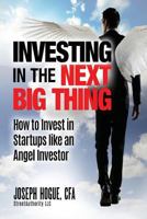Investing in the Next Big Thing: How to Invest in Startups and Equity Crowdfunding Like an Angel Investor 0997111291 Book Cover