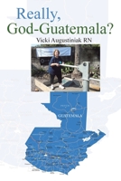 Really, God-Guatemala? B0F6N4BG57 Book Cover