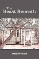 THE BEAST BENEATH 1105425371 Book Cover