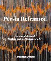 Persia Reframed: The Modern and Contemporary Art of Iran 1788315367 Book Cover
