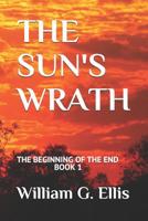 THE SUN'S WRATH (The Beginning Of The End) 1980811164 Book Cover