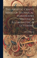 The Artistic Crafts Series of Technical Handbooks Writing & Illuminating & Lettering 1021199559 Book Cover