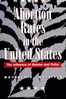 Abortion Rates in the United States: The Influence of Opinion and Policy 0791428478 Book Cover