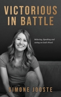 Victorious in Battle: Believing, Speaking, and Acting on God's Word 1644577739 Book Cover