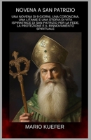 NOVENA A SAN PATRIZIO: UNA NOVENA DI 9 GIORNI, UNA CORONCINA, UNA LITANIE E UNA STORIA DI VITA ISPIRATRICE DI SAN PATRIZIO PER LA FEDE, LA PROTEZIONE ... SPIRITUALE (Italian) (Italian Edition) B0GS19PYLL Book Cover