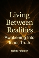 Living Between Realities: Beyond Illusion and Living in Inner Truth B0G438RPHG Book Cover