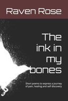 The ink in my bones: Short poems to express a journey of pain, healing and self discovery (The crying of the Raven) B0FJG3QM22 Book Cover
