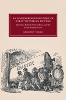 An Underground History of Early Victorian Fiction: Chartism, Radical Print Culture, and the Social Problem Novel 1316647919 Book Cover