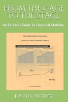 FROM THE CAGE TO THE STAGE: An Ex-Con's Guide To Financial Stability 1690630604 Book Cover