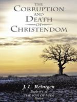 The Corruption and Death of Christendom: Book #3 of the Son of Man Series 1490840109 Book Cover