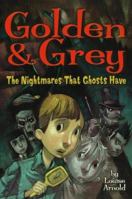 Golden & Grey: The Nightmares That Ghosts Have 0689875878 Book Cover