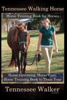 Tennessee Walking Horse, Horse Training Book for Horses, Horse Grooming, Horse Care, Horse Training Book to Train Your Tennessee Walker 1652356622 Book Cover