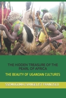 THE HIDDEN TREASURE OF THE PEARL OF AFRICA: THE BEAUTY OF UGANDAN CULTURES B08MW3FB5D Book Cover