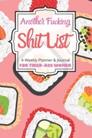 Another Fucking Shit List A Weekly Planner & Journal For Tired-Ass Women: 2020 Funny Swearing Gifts 1710656417 Book Cover