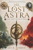 THE LOST ASTRA: The Last Myth Is Real (THE LOST ASTRA SAGA) B0H4VYHC42 Book Cover