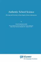 Authentic School Science: Knowing and Learning in Open-Inquiry Science Laboratories (Science & Technology Education Library) 0792333071 Book Cover