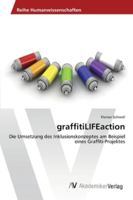 graffitiLIFEaction: Die Umsetzung des Inklusionskonzeptes am Beispiel eines Graffiti-Projektes 3639426665 Book Cover