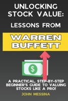 Unlocking Stock Value: Lessons from Warren Buffett: A Practical, Step-by-Step Beginners Guide to Valuing Stocks Like a Pro! (The Buffett-Inspired Investing Series) B0DXCVQ37Z Book Cover