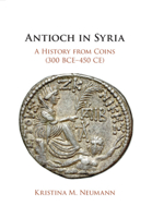 Antioch in Syria: A History from Coins (300 Bce-450 Ce) 1108940374 Book Cover