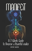Manifest: A 7-Week Guide to Become a Powerful Creator B0BXMWWDBK Book Cover