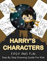 Harry's Characters Step By Step Drawing Guide For Kids: Over 25 Easy and Fun Harry's Characters To Draw and Color 1951161556 Book Cover