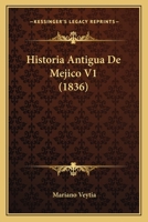 Historia Antigua De Mejico V1 (1836) 1166771695 Book Cover