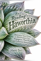 Reading Haworthia: Observation-Based Guide to Identification, Care, Propagation, Plant Health, and Collection Stewardship B0HJZ6FH6P Book Cover
