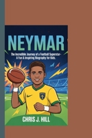 NEYMAR: The Incredible Journey of a Football Superstar – A Fun & Inspiring Biography for Kids B0F5BX7HN9 Book Cover