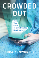 Crowded Out: The True Costs of Crowdfunding Healthcare 0262548038 Book Cover