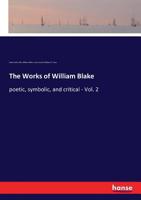 The Works of William Blake - poetic, symbolic, and critical - Vol. 2 3337423620 Book Cover