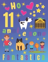 Ho 11 anni e sono fantastica: Ho 11 anni e sono un fantastico album da disegno e diario per bambini.  Pagine di schizzo incorniciate con cane e gatto. ... registrare i loro ricordi (Italian Edition) 1713488221 Book Cover