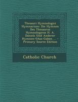 Thesauri hymnologici hymnarium. Die hymnen des Thesaurus hymnologicus H. A. Daniels und anderer hymnen-ausgaben 1017381798 Book Cover