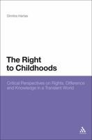 Right to Childhoods: Critical Perspectives on Rights, Difference and Knowledge in a Transient World 0826495680 Book Cover