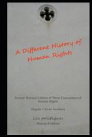 A Different History of Human Rights: Second Revised Edition of Three Conceptions of Human Rights 1973355418 Book Cover