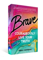 Brave: Courageously Live Your Truth 1925946401 Book Cover