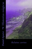 Historias magicas: Relatos cortos 1517272246 Book Cover