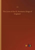 The Lives of the III. Normans, Kings of England 3752330953 Book Cover