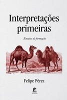 Interpreta??es primeiras: Ensaios de forma??o 6500382668 Book Cover