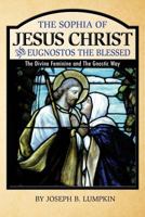 The Sophia of Jesus Christ and Eugnostos the Blessed: The Divine Feminine and T 1936533456 Book Cover
