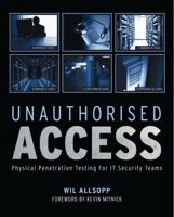 Unauthorised Access: Physical Penetration Testing For IT Security Teams 0470747617 Book Cover