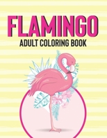 Flamingo Adult Coloring Book: Coloring Activity Sheets For Relaxation, Illustrations Of Flamingos To Color For Stress Relief B08KWLQM7Q Book Cover