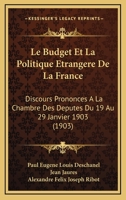 Le Budget Et La Politique Etrangere De La France: Discours Prononces A La Chambre Des Deputes Du 19 Au 29 Janvier 1903 (1903) 1145295525 Book Cover